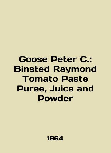 Goose Peter C.: Binsted Raymond Tomato Paste Puree, Juice and Powder/Goose Peter C.: Binsted Raymond Tomato Paste Puree, Juice and Powder In English - landofmagazines.com