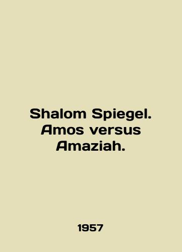 Shalom Spiegel. Amos versus Amaziah./Shalom Spiegel. Amos versus Amaziah. In English - landofmagazines.com