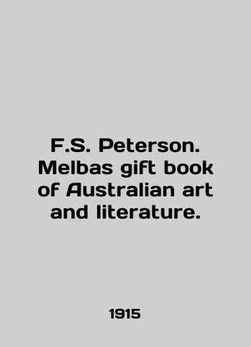 F.S. Peterson. Melbas gift book of Australian art and literature./F.S. Peterson. Melbourne gift book of Australian art and literature. In English - landofmagazines.com