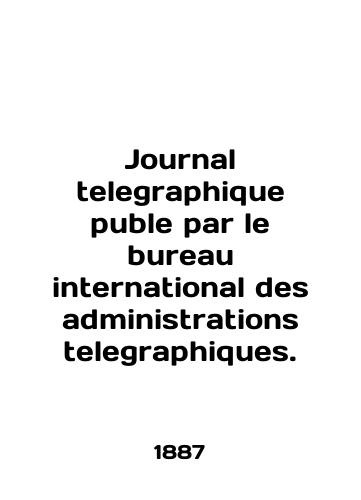 Journal telegraphique puble par le bureau international des administrations telegraphiques./Journal telegraphique puble par le bureau international des administrations telegraphques. In English - landofmagazines.com