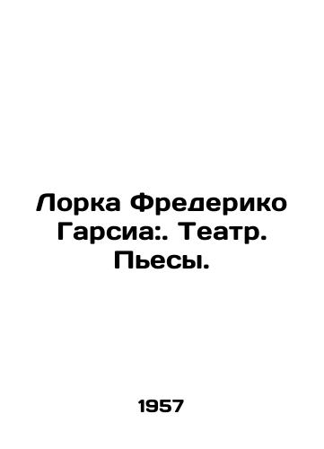 Lorka Frederiko Garsia:. Teatr. Pesy./Lorca Frederico García:. Theatre. Plays. In Russian - landofmagazines.com