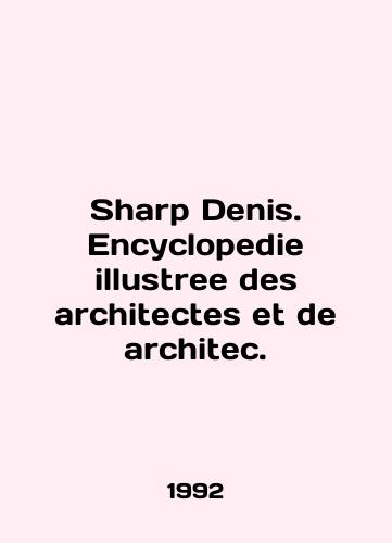 Sharp Denis. Encyclopedie illustree des architectes et de architec./Sharp Denis. Encyclopedie illustree des architects et de architec. In English - landofmagazines.com