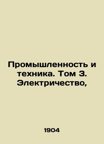 Promyshlennost i tekhnika. Tom 3. Elektrichestvo,/Industry and Technology. Volume 3. Electricity, In Russian - landofmagazines.com