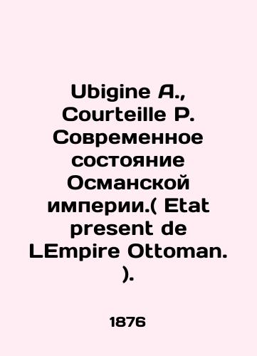 Ubigine A.,  Courteille P. Sovremennoe sostoyanie Osmanskoy imperii.( Etat present de LEmpire Ottoman. )./Ubigine A.,  Courteille P. The current state of the Ottoman Empire (Etat present de LEmpire Ottoman.). In French - landofmagazines.com