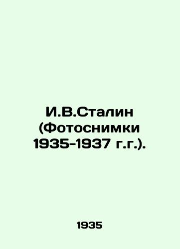 I.V.Stalin (Fotosnimki 1935-1937 g.g.)./I.V.Stalin (Photographs 1935-1937). In Russian - landofmagazines.com