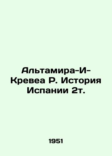 Altamira-I-Krevea R. Istoriya Ispanii 2t./Altamira-I-Krevea R. History of Spain 2t. In Russian - landofmagazines.com