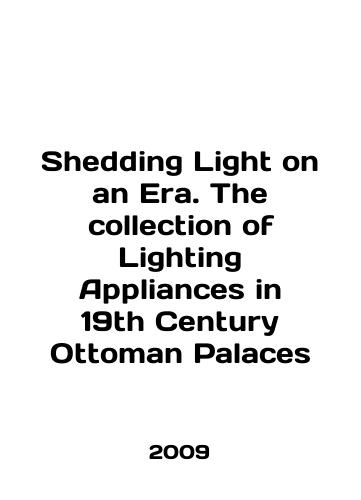 Shedding Light on an Era. The collection of Lighting Appliances in 19th Century Ottoman Palaces/Shedding Light on an Era. The collection of Lighting Appliances in 19th Century Ottoman Palaces In English - landofmagazines.com