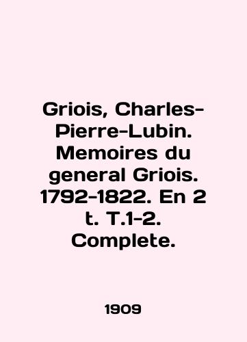 Griois, Charles-Pierre-Lubin. Memoires du general Griois. 1792-1822. En 2 t. T.1-2. Complete./Griois, Charles-Pierre-Lubin. Memoirs of General Griois. 1792-1822. En 2 t. T.1-2. Complete. In English - landofmagazines.com