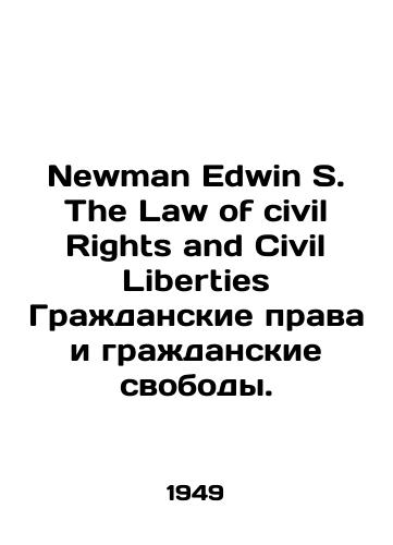 Newman Edwin S. The Law of civil Rights and Civil Liberties Grazhdanskie prava i grazhdanskie svobody./Newman Edwin S. The Law of Civil Rights and Civil Liberties Civil Rights and Civil Liberties. In English - landofmagazines.com