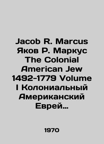 Jacob R. Marcus Yakov R. Markus The Colonial American Jew 1492-1779 Volume I Kolonialnyy Amerikanskiy Evrey 1492-1779 Tom 1 (kniga na angl. yazyke)/Jacob R. Marcus Jacob R. Marcus The Colonial American Jew 1492-1779 Volume I Colonial American Jew 1492-1779 Volume 1 In Russian - landofmagazines.com