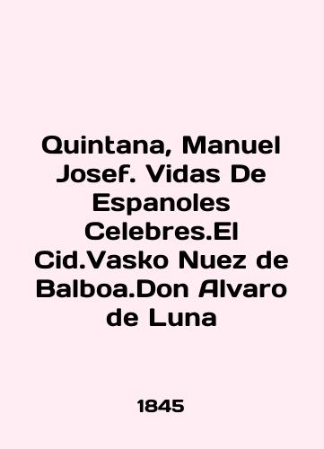 Quintana, Manuel Josef. Vidas De Espanoles Celebres.El Cid.Vasko Nuez de Balboa.Don Alvaro de Luna/Quintana, Manuel Josef. Vidas De Espanoles Celebr.El Cid.Vasko Nuez de Balboa.Don Alvaro de Luna In English - landofmagazines.com