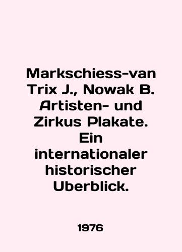 Markschiess-van Trix J.,  Nowak B. Artisten- und Zirkus Plakate. Ein internationaler historischer Uberblick./Markschiess-van Trix J.,  Nowak B. Artisten- und Zirkus Plakate. Ein internationaler historiischer Uberblick. In English - landofmagazines.com