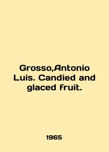 Grosso,Antonio Luis. Candied and glaced fruit./Grosso, Antonio Luis. Candied and glazed fruit. In English - landofmagazines.com