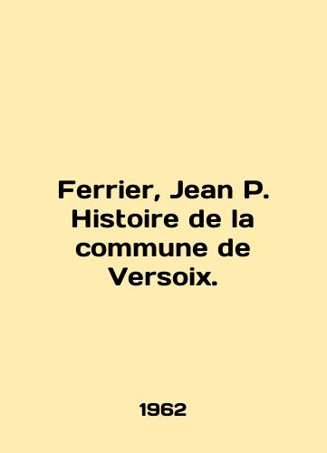 Ferrier, Jean P. Histoire de la sommune de Versoix./Ferrier, Jean P. Histoire de la commune de Versoix. In Russian - landofmagazines.com