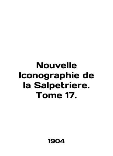 Nouvelle Iconographie de la Salpetriere. Tome 17./Nouvelle Iconography de la Salpetriere. Tome 17. In French - landofmagazines.com