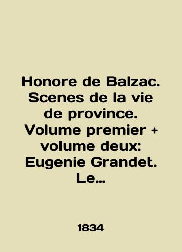 Honore de Balzac. Scenes de la vie de province. Volume premier and volume deux: Eugenie Grandet. Le message.-Les celibataires.-La femme abandonnee.-La grenadiere.-Lillustre Gaudissart/Honore de Balzac. Scenes de la vie de province. Volume premier and volume deux: Eugenie Grandet. Le message.-Les celibataires.-La femme abandonnee.-La grenadiere.-Lillustre Gaudissart In French - landofmagazines.com