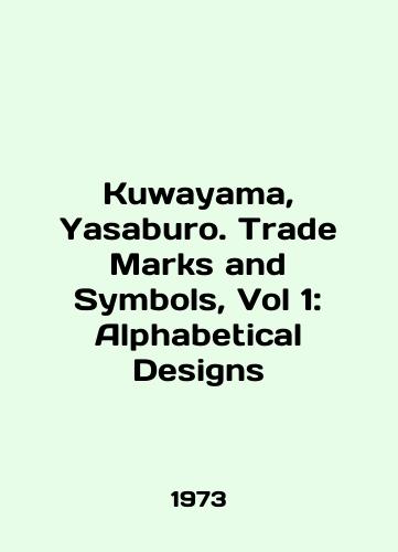 Kuwayama, Yasaburo. Trade Marks and Symbols, Vol 1: Alphabetical Designs/Kuwayama, Yasaburo. Trade Marks and Symbols, Vol 1: Alphabetical Designs In English - landofmagazines.com