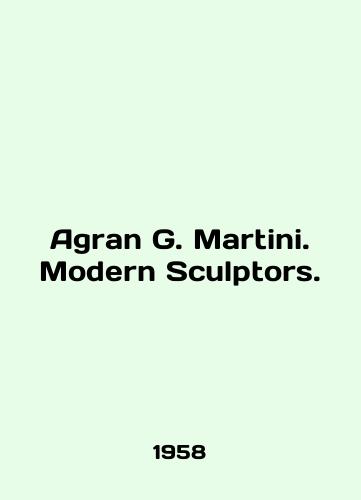 Agran G. Martini. Modern Sculptors./Agran G. Martini. Modern Sculptors. In English - landofmagazines.com