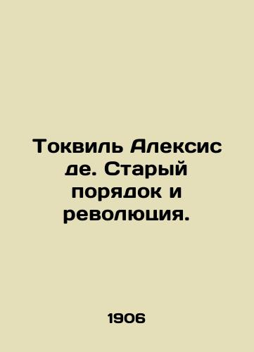 Tokvil Aleksis de. Staryy poryadok i revolyutsiya./Tocqueville Alexis de. The Old Order and Revolution. In Russian - landofmagazines.com