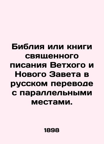 Bibliya ili knigi svyashchennogo pisaniya Vetkhogo i Novogo Zaveta v russkom perevode s parallelnymi mestami./The Bible or the books of the Holy Scriptures of the Old and New Testaments in Russian translation with parallel places. In Russian - landofmagazines.com