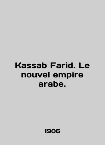 Kassab Farid. Le nouvel empire arabe./Kassab Farid. Le nouvel empire arabe. In French - landofmagazines.com
