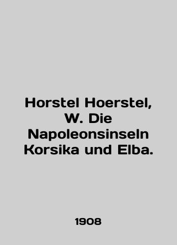 Horstel Hoerstel, W. Die Napoleonsinseln Korsika und Elba./Horstel Hoerstel, W. Die Napoleonsinseln Korsika und Elba. In English - landofmagazines.com