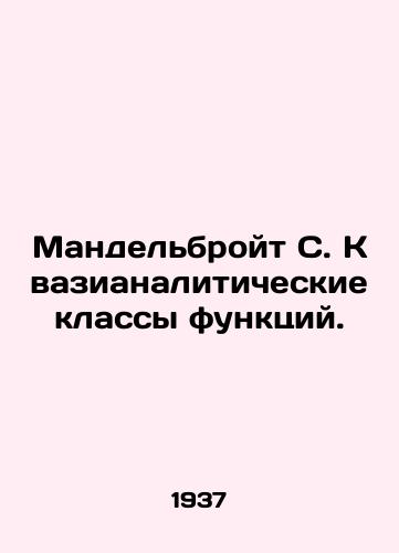 Mandelbroyt S. Kvazianaliticheskie klassy funktsiy./Mandelbroit S. Quasi-analytical function classes. In Russian - landofmagazines.com