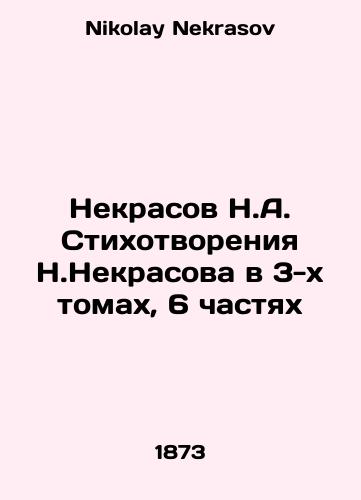 Nekrasov N.A. Stikhotvoreniya N.Nekrasova v 3-kh tomakh, 6 chastyakh/Nekrasov N.A. Poems by N.Nekrasov in 3 volumes, 6 parts In Russian - landofmagazines.com