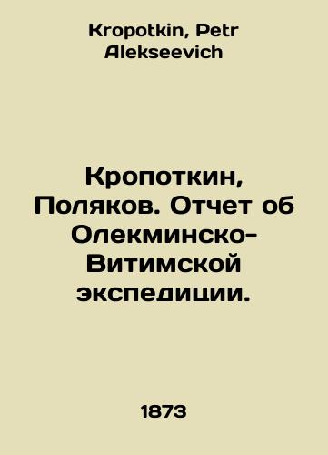 Kropotkin, Polyakov. Otchet ob Olekminsko-Vitimskoy ekspeditsii./Kropotkin, Polyakov. Report on the Olekma-Vitima expedition. In Russian - landofmagazines.com