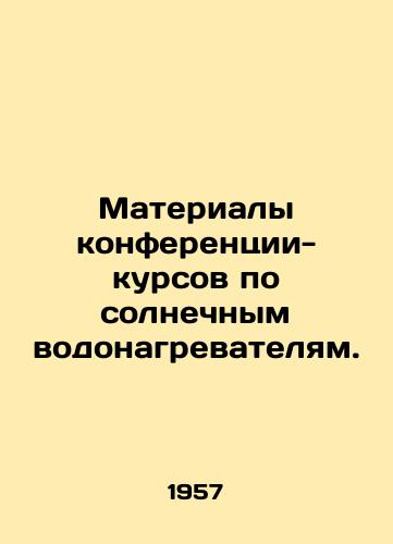 Materialy konferentsii-kursov po solnechnym vodonagrevatelyam./Proceedings of a conference-course on solar water heaters. In Russian - landofmagazines.com