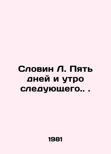 Slovin L. Pyat dney i utro sleduyushchego../Slovin L. Five days and the next morning.. In Russian - landofmagazines.com