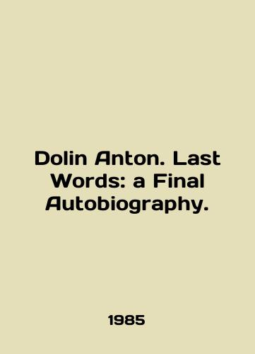 Dolin Anton. Last Words: a Final Autobiography./Dolin Anton. Last Words: a Final Autobiography. In English - landofmagazines.com
