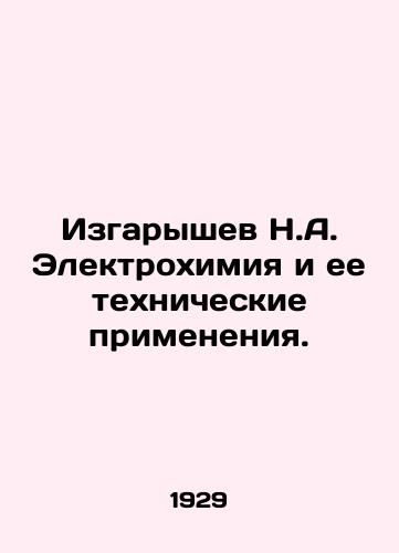 Izgaryshev N.A. Elektrokhimiya i ee tekhnicheskie primeneniya./Izgaryshev N.A. Electrochemistry and its Technical Applications. In Russian - landofmagazines.com