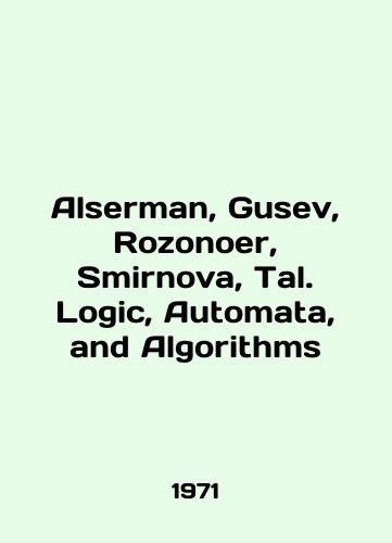 Alserman, Gusev, Rozonoer, Smirnova, Tal. Logic, Automata, and Algorithms/Alserman, Gusev, Rozonoer, Smirnova, Tal. Logic, Automata, and Algorithms In English - landofmagazines.com