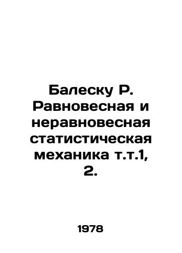 Balesku R. Ravnovesnaya i neravnovesnaya statisticheskaya mekhanika t.t.1, 2./Balescu R. Equilibrium and non-equilibrium statistical mechanics vol. 1, 2. In Russian - landofmagazines.com