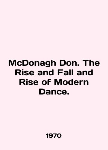 McDonagh Don. The Rise and Fall and Rise of Modern Dance./McDonagh Don. The Rise and Fall and Rise of Modern Dance. In English - landofmagazines.com