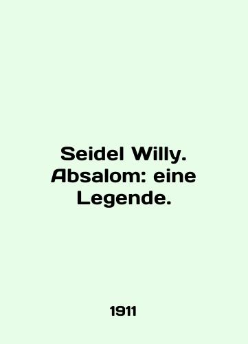 Seidel Willy. Absalom: eine Legende./Seidel Willy. Absolom: eine Legende. In English - landofmagazines.com