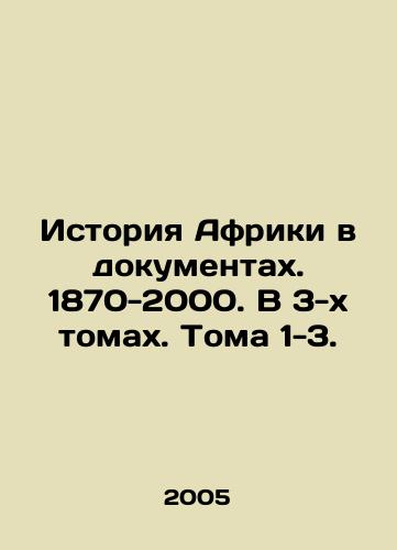 Istoriya Afriki v dokumentakh. 1870-2000. V 3-kh tomakh. Toma 1-3./The History of Africa in Documents. 1870-2000. In 3 Volumes. Volumes 1-3. In Russian - landofmagazines.com