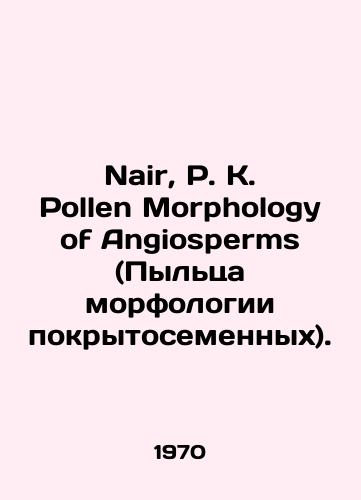 Nair, P. K. Pollen Morphology of Angiosperms (Pyltsa morfologii pokrytosemennykh)./Nair, P. K. Pollen Morphology of Angiosperms. In Russian - landofmagazines.com
