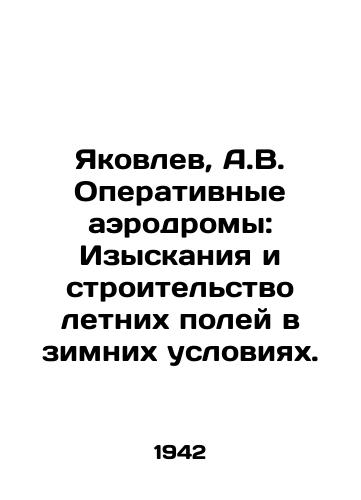 Yakovlev, A.V. Operativnye aerodromy: Izyskaniya i stroitelstvo letnikh poley v zimnikh usloviyakh./Yakovlev, A.V. Operational airfields: Research and construction of summer fields in winter conditions. In Russian - landofmagazines.com