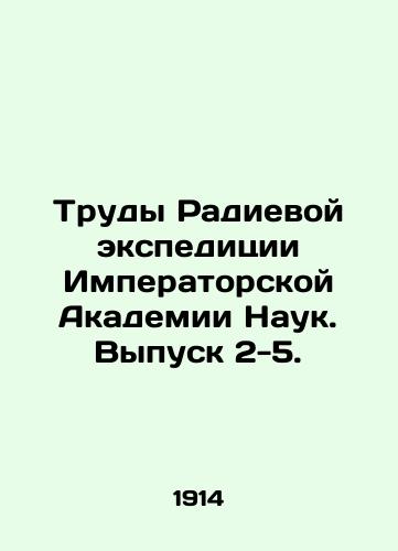 Trudy Radievoy ekspeditsii Imperatorskoy Akademii Nauk. Vypusk 2-5./Proceedings of the Imperial Academy of Sciences Radium Expedition, Issue 2-5. In Russian - landofmagazines.com