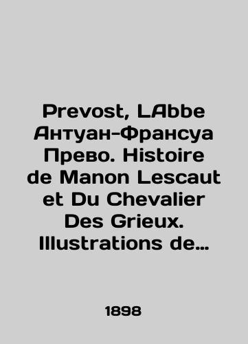 Prevost, LAbbe Antuan-Fransua Prevo. Histoire de Manon Lescaut et Du Chevalier Des Grieux. Illustrations de Maurices Leloir Istoriya Manon Lesko i Shevale De Grie. Illyustratsii Morisa Leluara/Prevost, LAbbe Antoine-François Prevot. Histoire de Manon Lescaut et Du Chevalier des Grieux. Illustrations de Maurices Leloir History of Manon Lescaut and Chevalier De Grier. Illustrations by Maurice Leloir In Russian - landofmagazines.com