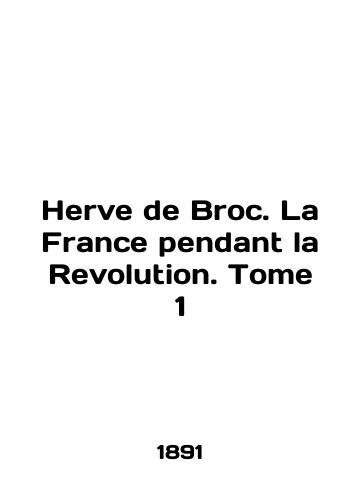 Herve de Broc. La France pendant la Revolution. Tome 1/Herve de Broc. La France pendant la Revolution. Tome 1 In French - landofmagazines.com