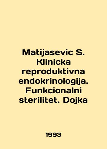 Matijasevic S. Klinicka reproduktivna endokrinologija. Funkcionalni sterilitet. Dojka/Matijasevic S. Klinicka reproduktivna endokrinologija. Funkcionalni sterilitet. Dojka In English - landofmagazines.com