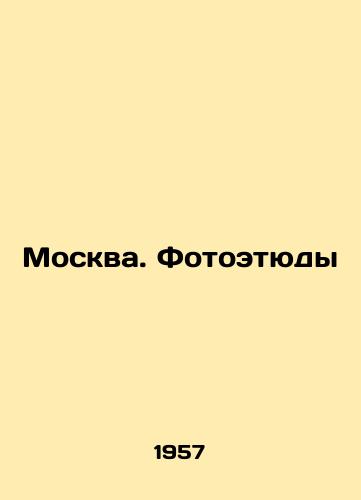 Moskva. Fotoetyudy/Moscow. Photographs In Russian - landofmagazines.com