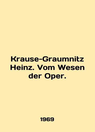 Krause-Graumnitz Heinz. Vom Wesen der Oper./Krause-Graumnitz Heinz. Vom Wesen der Oper. In English - landofmagazines.com