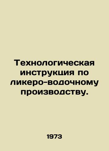 Tekhnologicheskaya instruktsiya po likero-vodochnomu proizvodstvu./Process instructions for distilleries. In Russian - landofmagazines.com