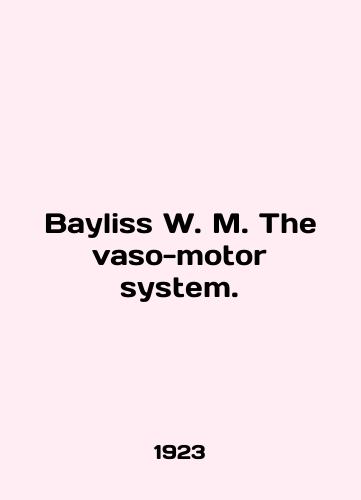 Bayliss W. M. The vaso-motor system./Bayliss W. M. The vaso-motor system. In English - landofmagazines.com