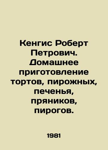 Kengis Robert Petrovich. Domashnee prigotovlenie tortov, pirozhnykh, pechenya, pryanikov, pirogov./Kengis Robert Petrovich. Home-made cakes, pastries, cookies, gingerbread houses, pies. In Russian - landofmagazines.com