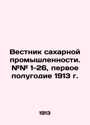 Vestnik sakharnoy promyshlennosti. ## 1-26, pervoe polugodie 1913 g./Bulletin of the sugar industry. # # 1-26, first half of 1913 - landofmagazines.com